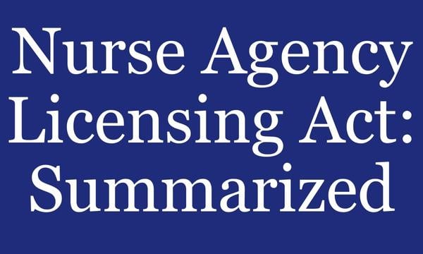 Nurse Agency Licensing Act Summarized